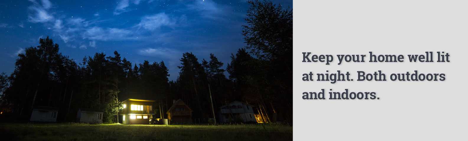 Mantén tu casa bien iluminada por la noche. Tanto en el exterior como en el interior.
