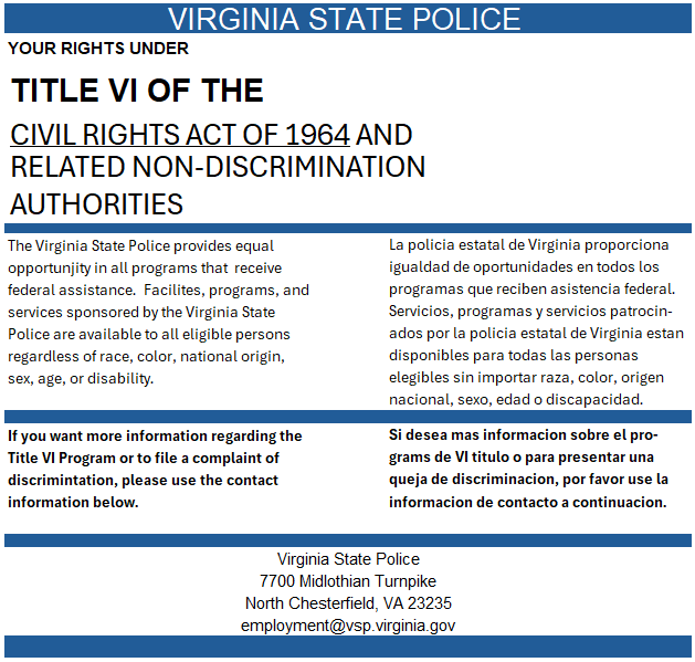 La Policía Estatal de Virginia ofrece igualdad de oportunidades en todos los programas que reciben asistencia federal. Las instalaciones, programas y servicios patrocinados por la Policía Estatal de Virginia están disponibles para todas las personas elegibles, independientemente de su raza, color, nacionalidad, sexo, edad o discapacidad.